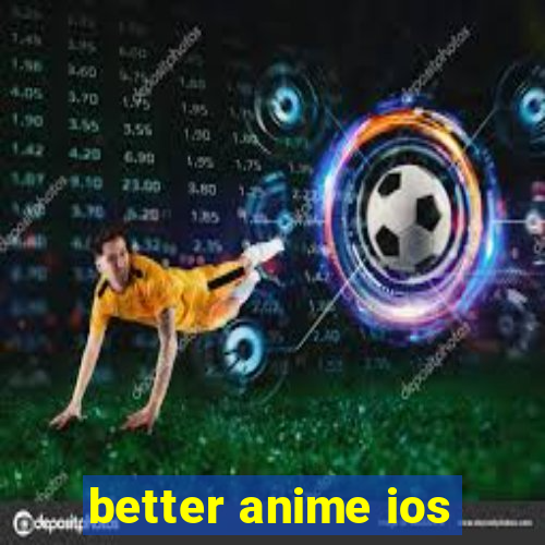 better anime ios